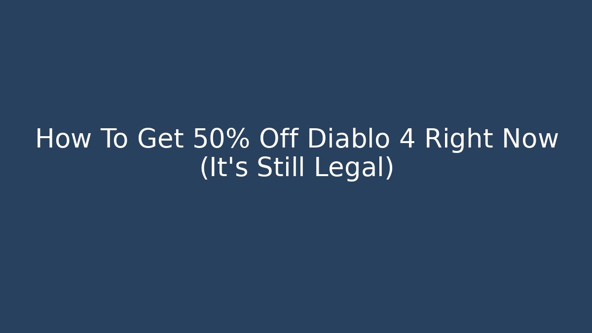 How To Get 50% Off Diablo 4 Right Now (It’s Still Legal)