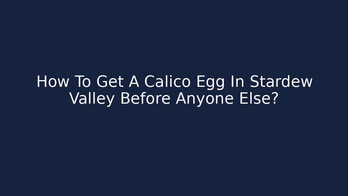 How To Get A Calico Egg In Stardew Valley Before Anyone Else? - Create More Assets