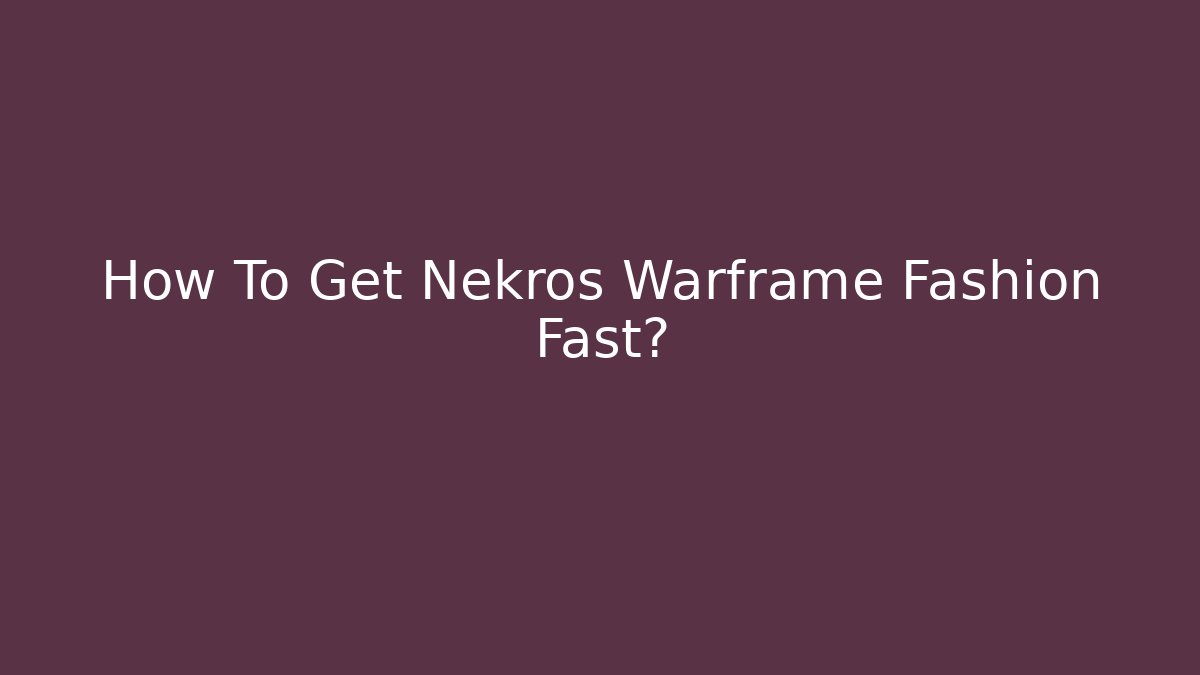 How To Get Nekros Warframe Fashion Fast?