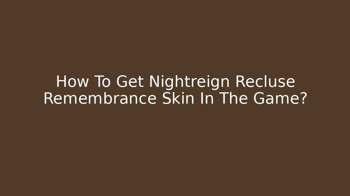 How To Get Nightreign Recluse Remembrance Skin In The Game?