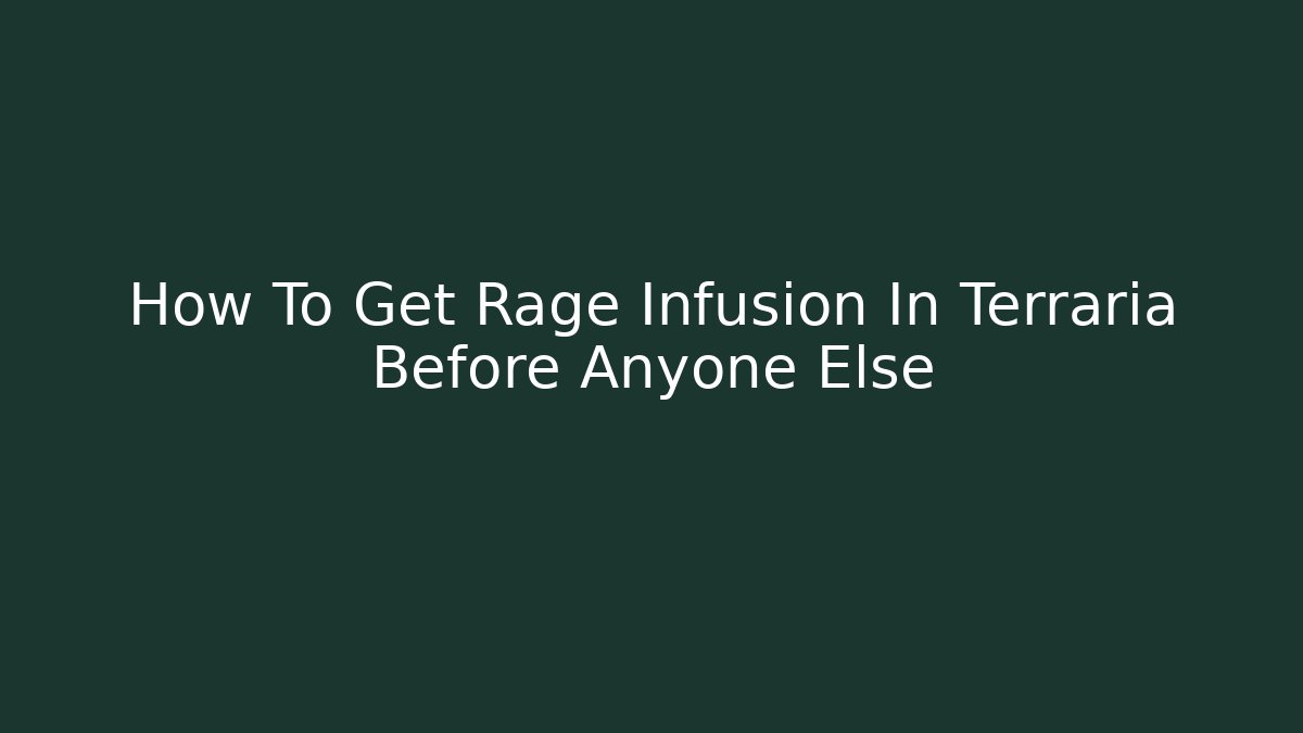 How To Get Rage Infusion In Terraria Before Anyone Else