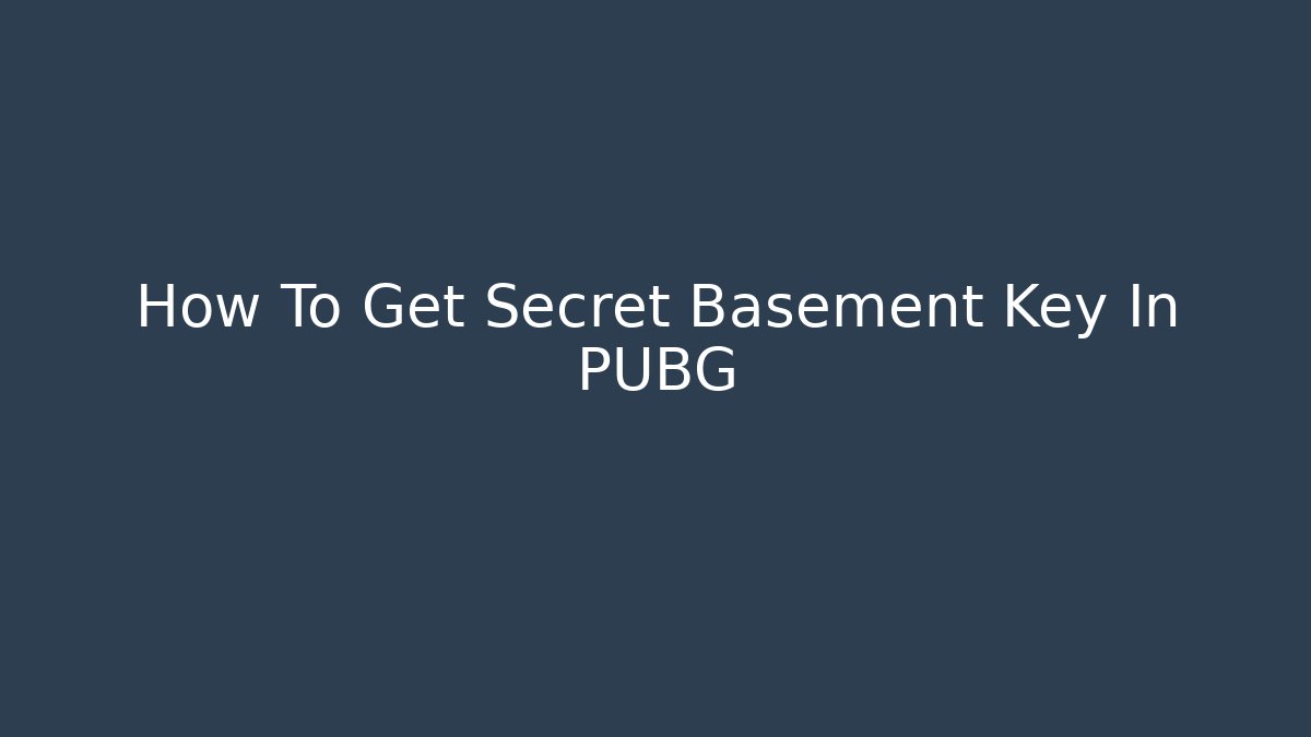 How To Get Secret Basement Key In PUBG