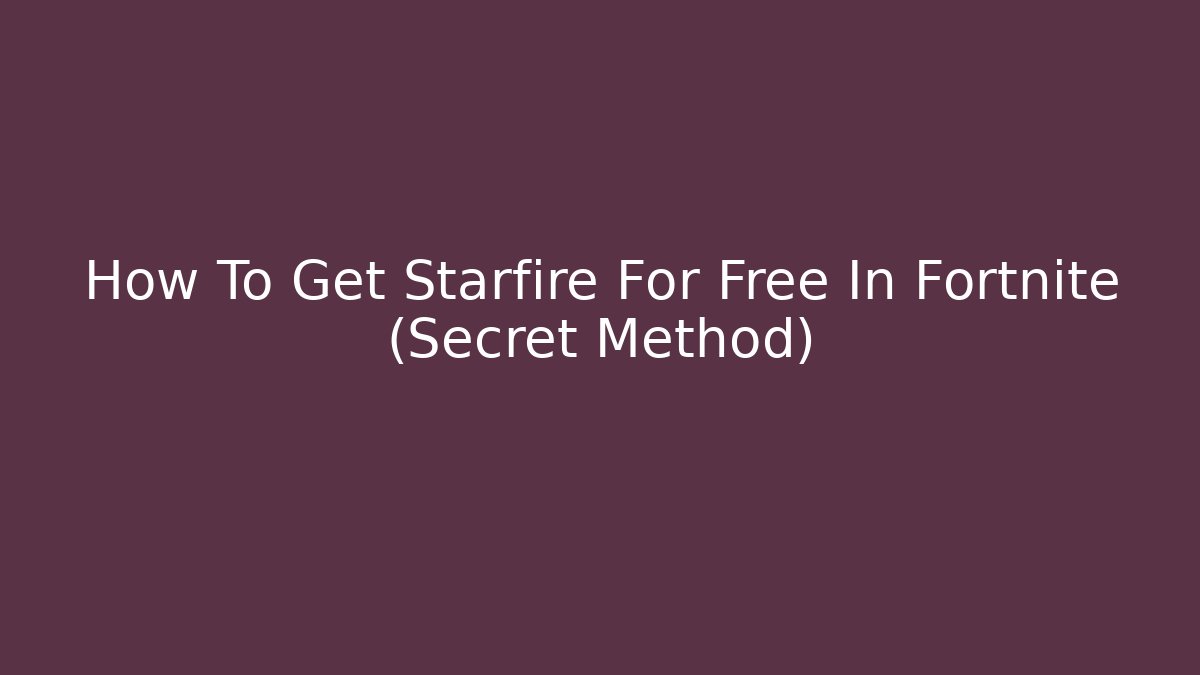 How To Get Starfire For Free In Fortnite (Secret Method)