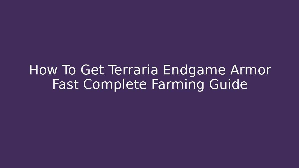 How To Get Terraria Endgame Armor Fast Complete Farming Guide