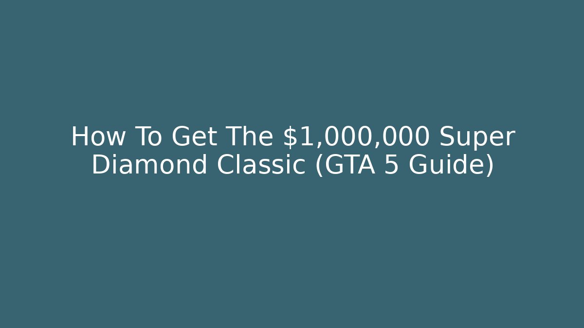 How To Get The $1,000,000 Super Diamond Classic (GTA 5 Guide)
