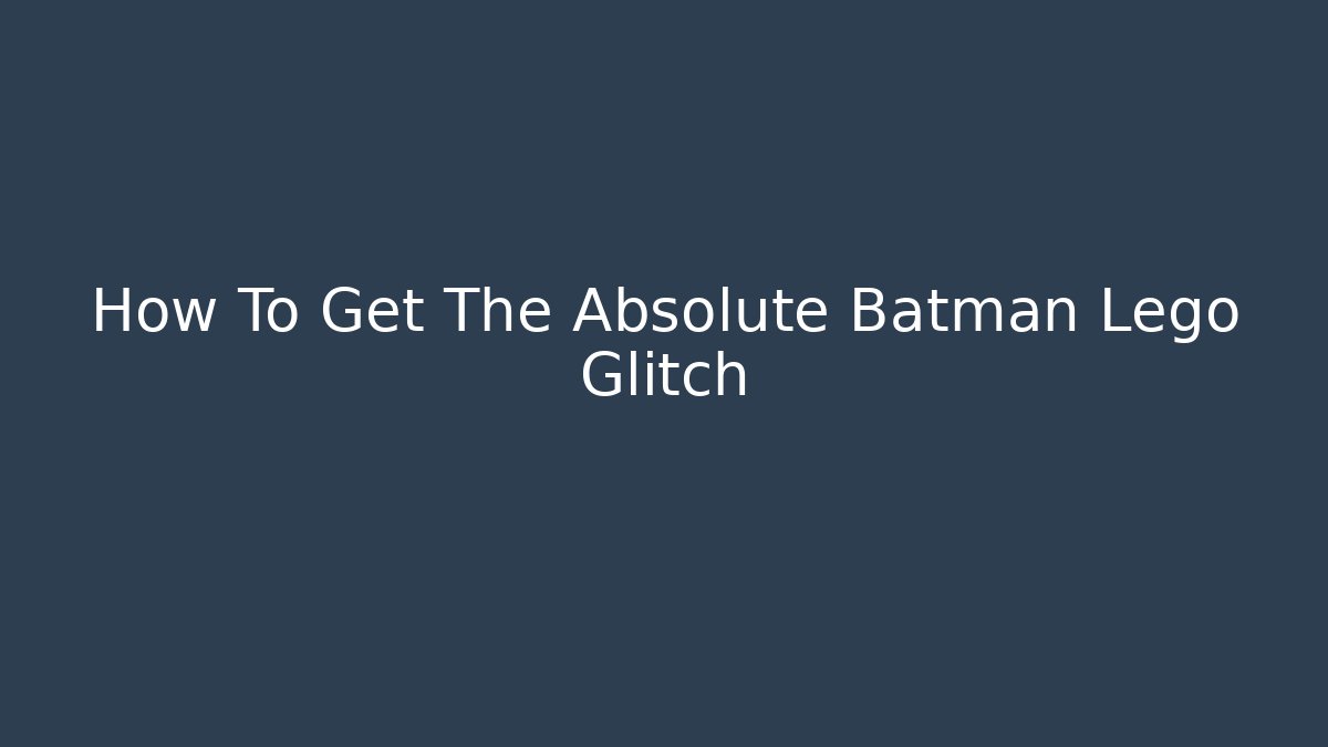 How To Get The Absolute Batman Lego Glitch