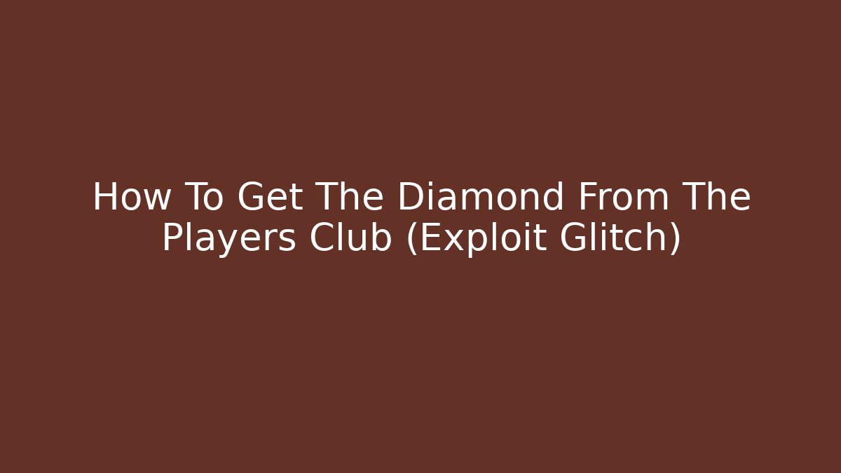 How To Get The Diamond From The Players Club (Exploit Glitch)