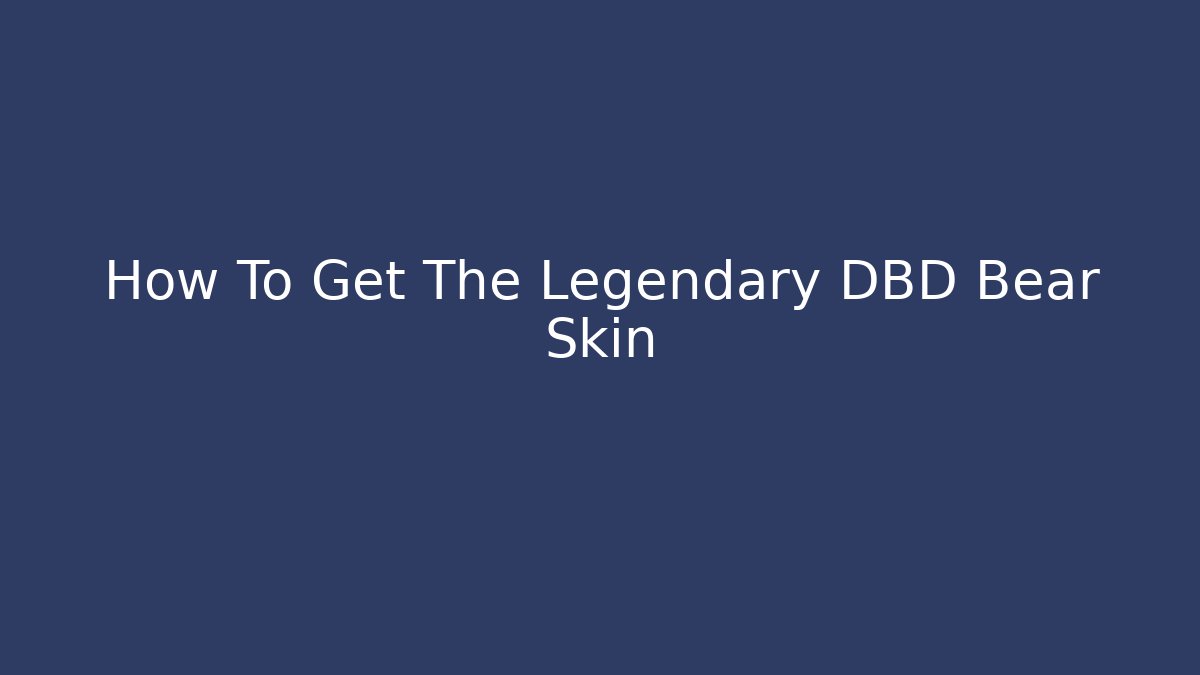 How To Get The Legendary DBD Bear Skin