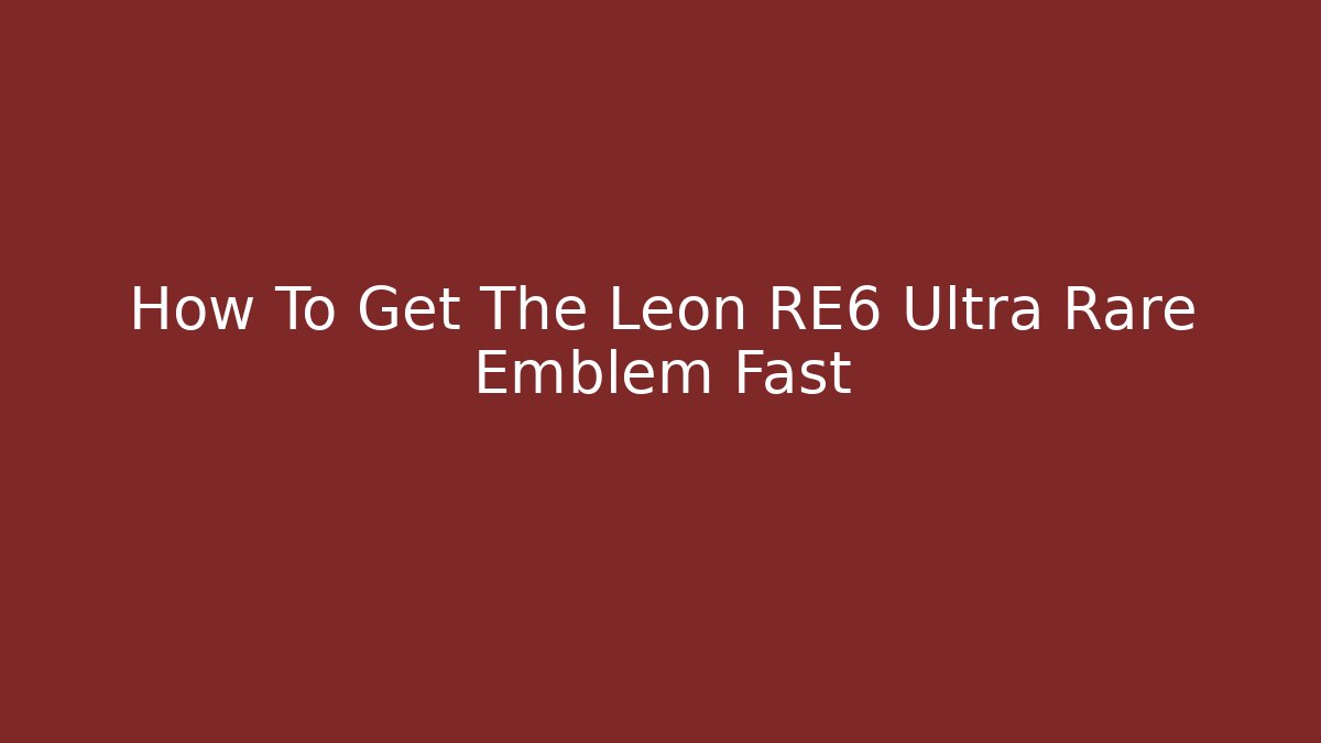 How To Get The Leon RE6 Ultra Rare Emblem Fast