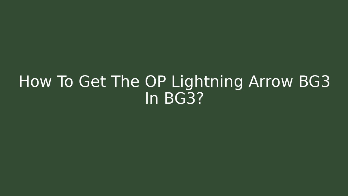 How To Get The OP Lightning Arrow BG3 In BG3?