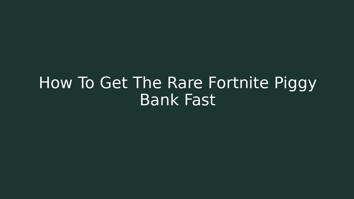 How To Get The Rare Fortnite Piggy Bank Fast