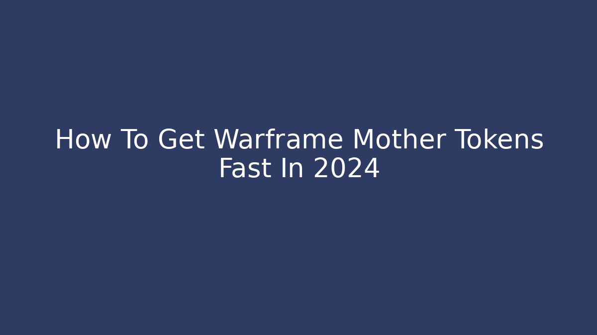 How To Get Warframe Mother Tokens Fast In 2024