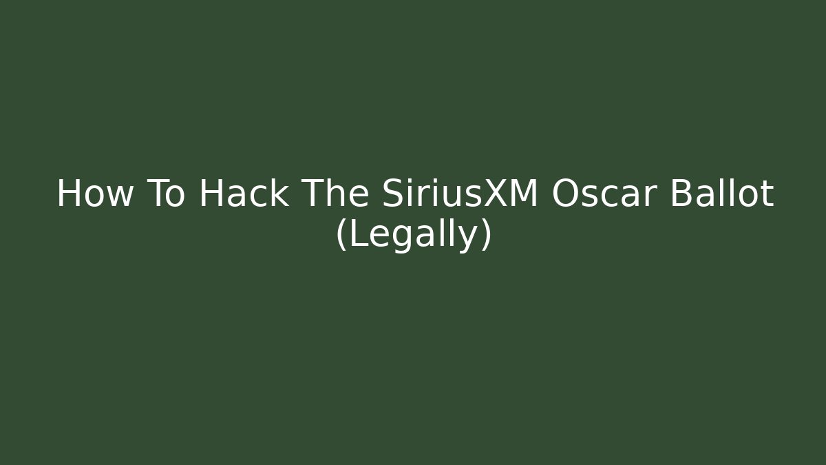 How To Hack The SiriusXM Oscar Ballot (Legally) - Create More Assets