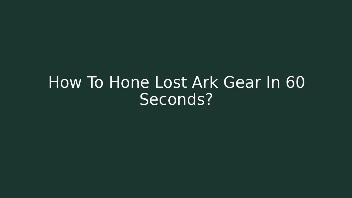 How To Hone Lost Ark Gear In 60 Seconds?