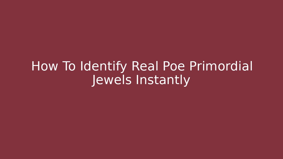How To Identify Real Poe Primordial Jewels Instantly