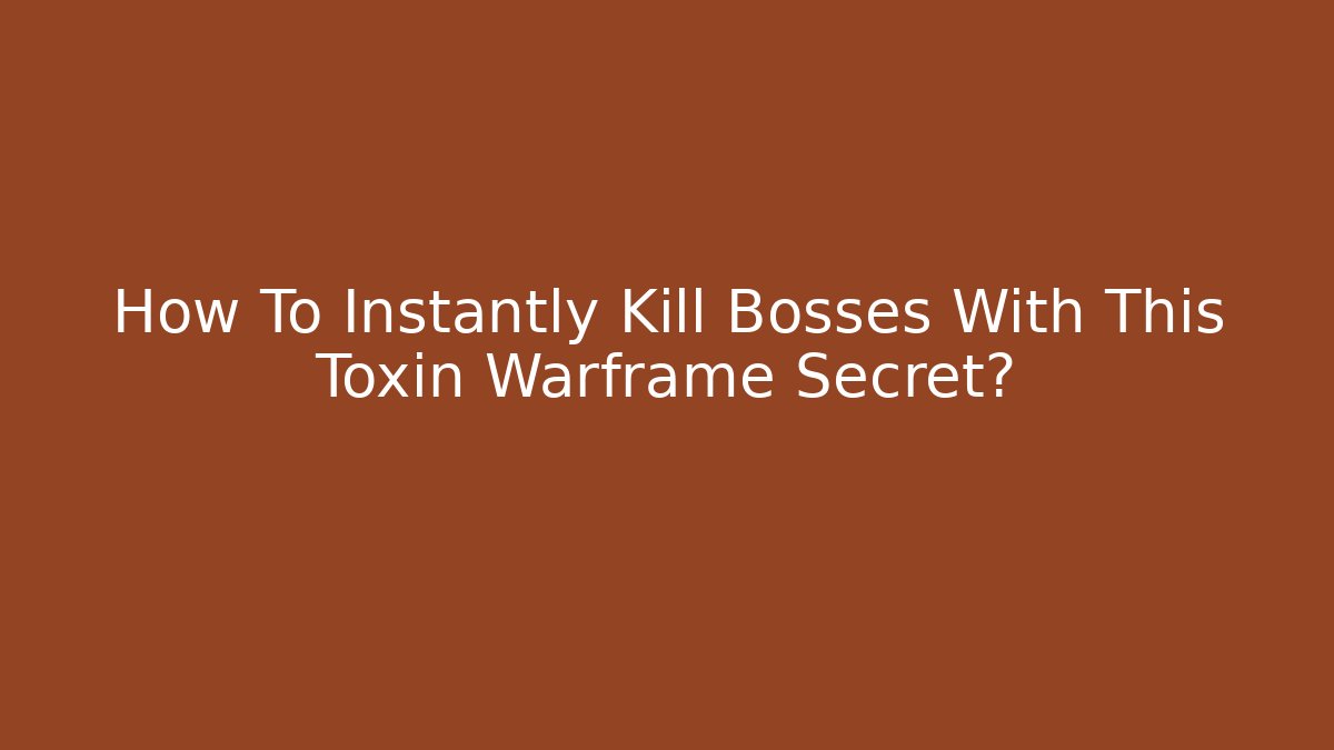 How To Instantly Kill Bosses With This Toxin Warframe Secret?