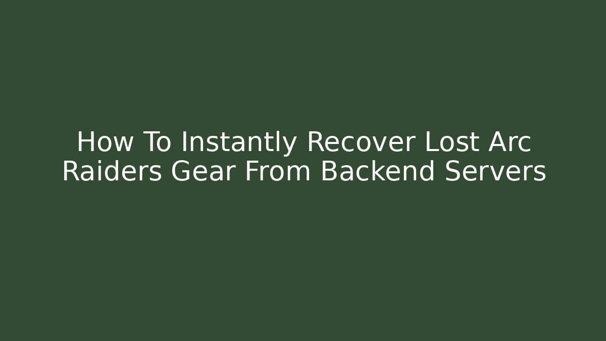 How To Instantly Recover Lost Arc Raiders Gear From Backend Servers