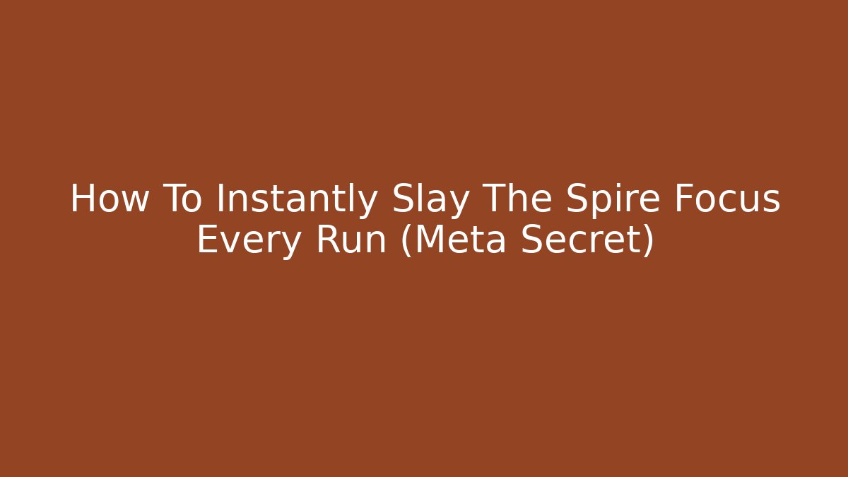 How To Instantly Slay The Spire Focus Every Run (Meta Secret)
