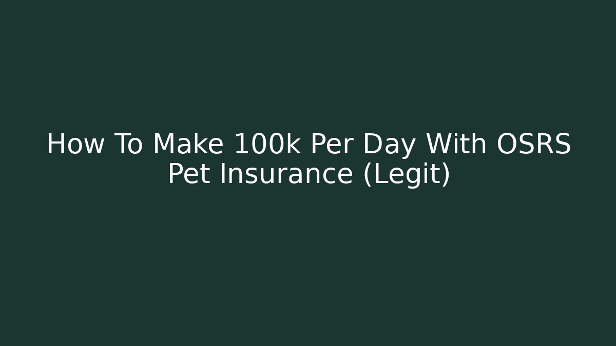 How To Make 100k Per Day With OSRS Pet Insurance (Legit)