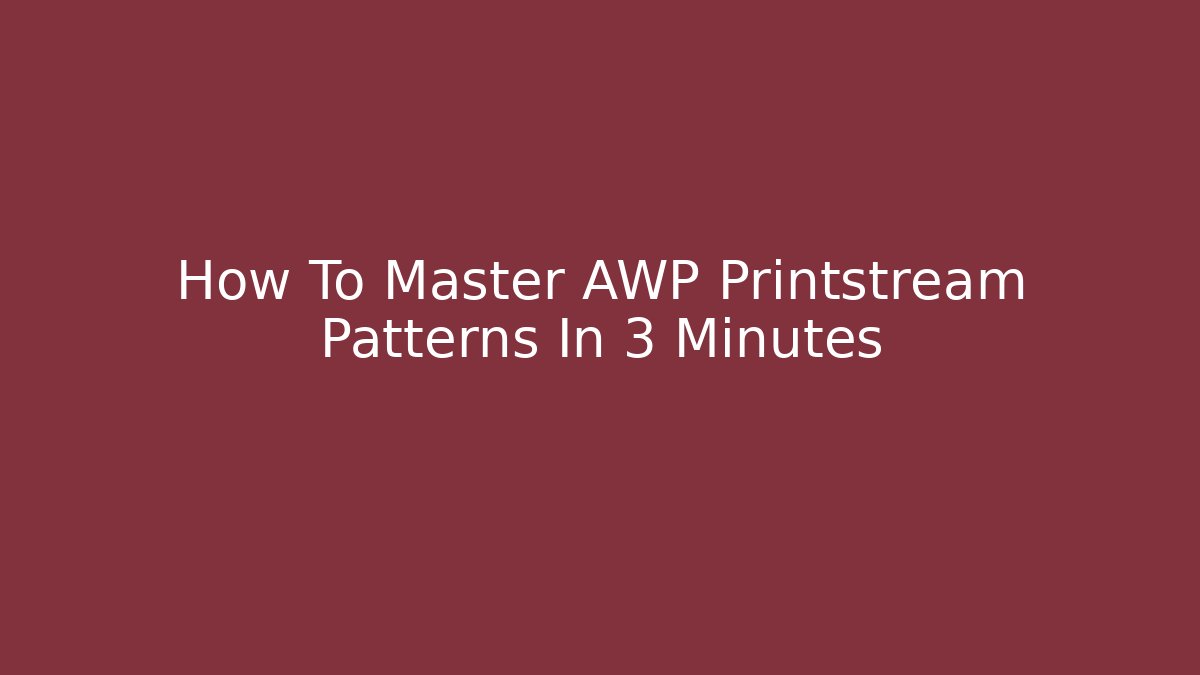 How To Master AWP Printstream Patterns In 3 Minutes
