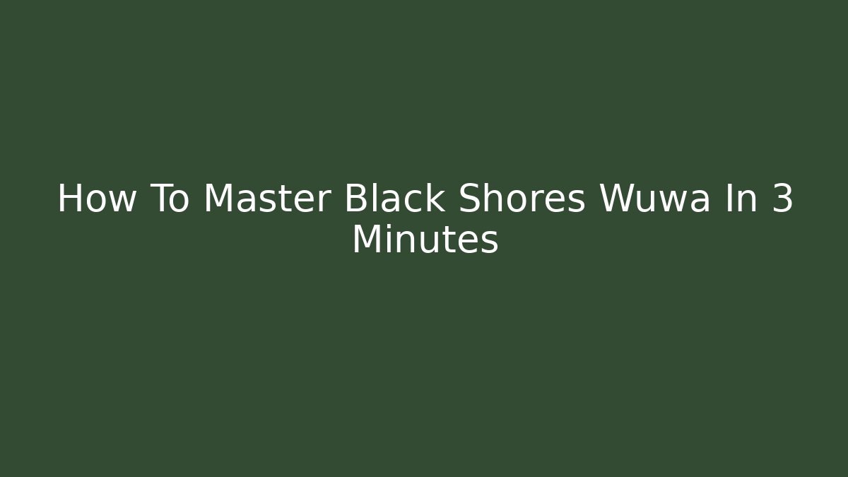 How To Master Black Shores Wuwa In 3 Minutes