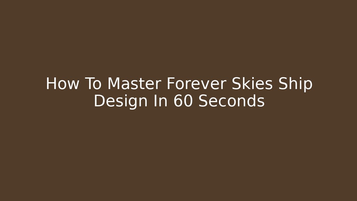 How To Master Forever Skies Ship Design In 60 Seconds