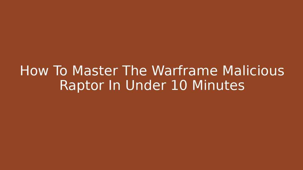 How To Master The Warframe Malicious Raptor In Under 10 Minutes