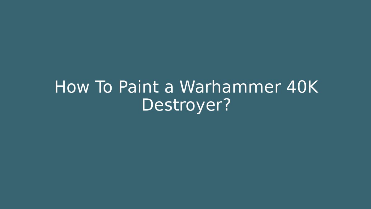 How To Paint a Warhammer 40K Destroyer? - Create More Assets