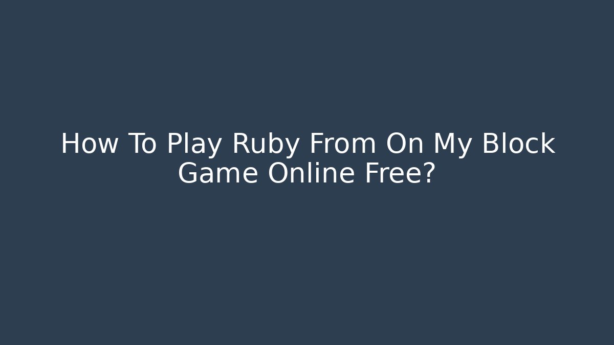 How To Play Ruby From On My Block Game Online Free? - Create More Assets