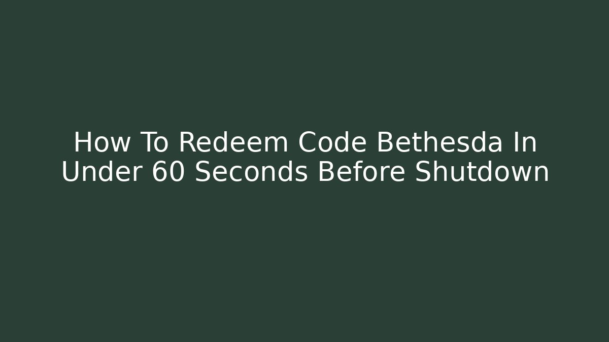 How To Redeem Code Bethesda In Under 60 Seconds Before Shutdown