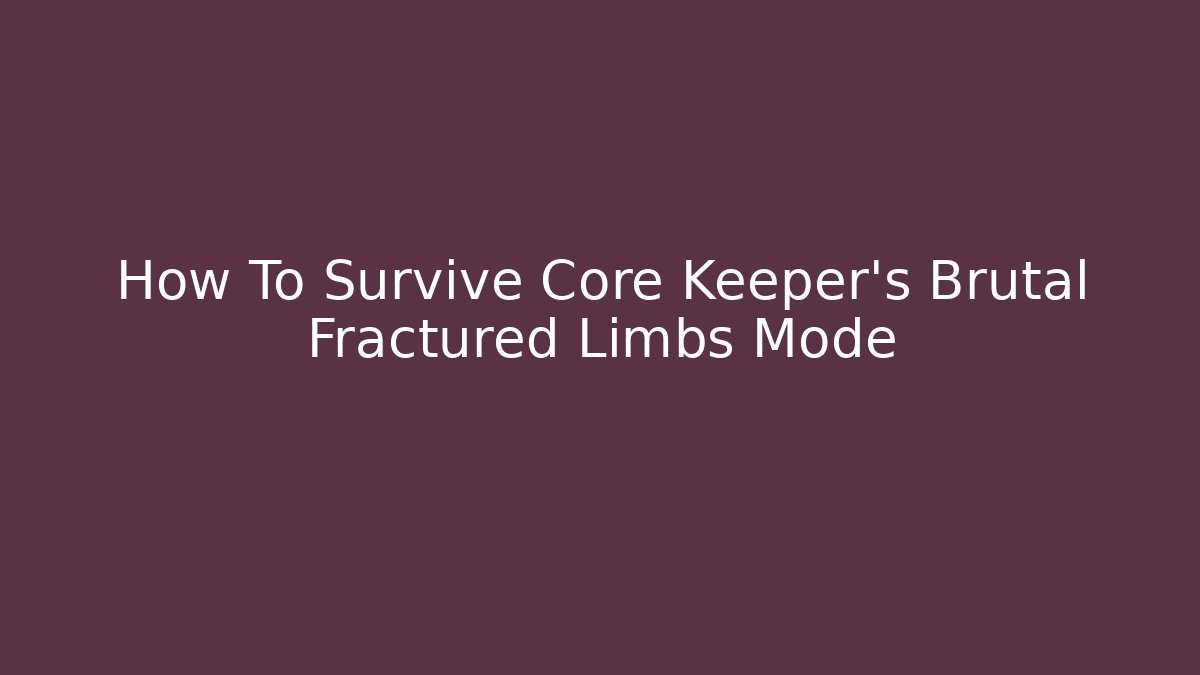 How To Survive Core Keeper's Brutal Fractured Limbs Mode