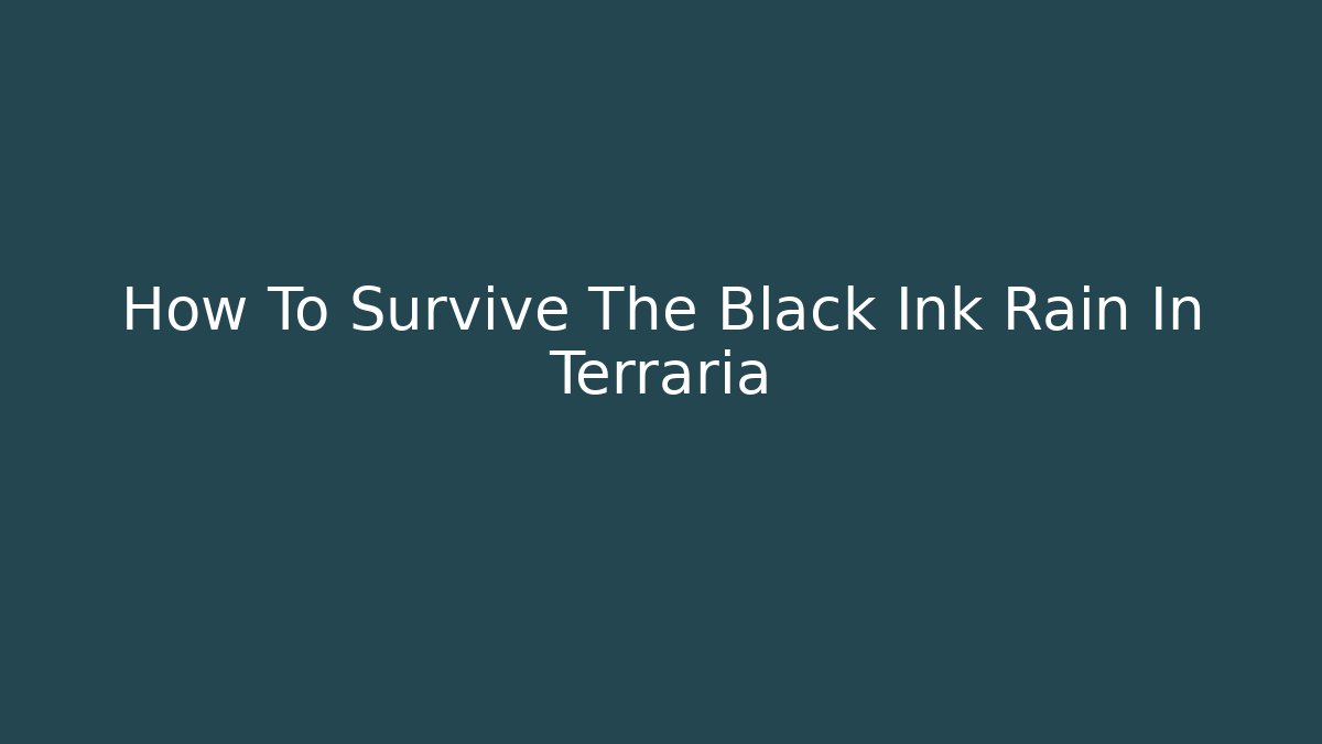 How To Survive The Black Ink Rain In Terraria
