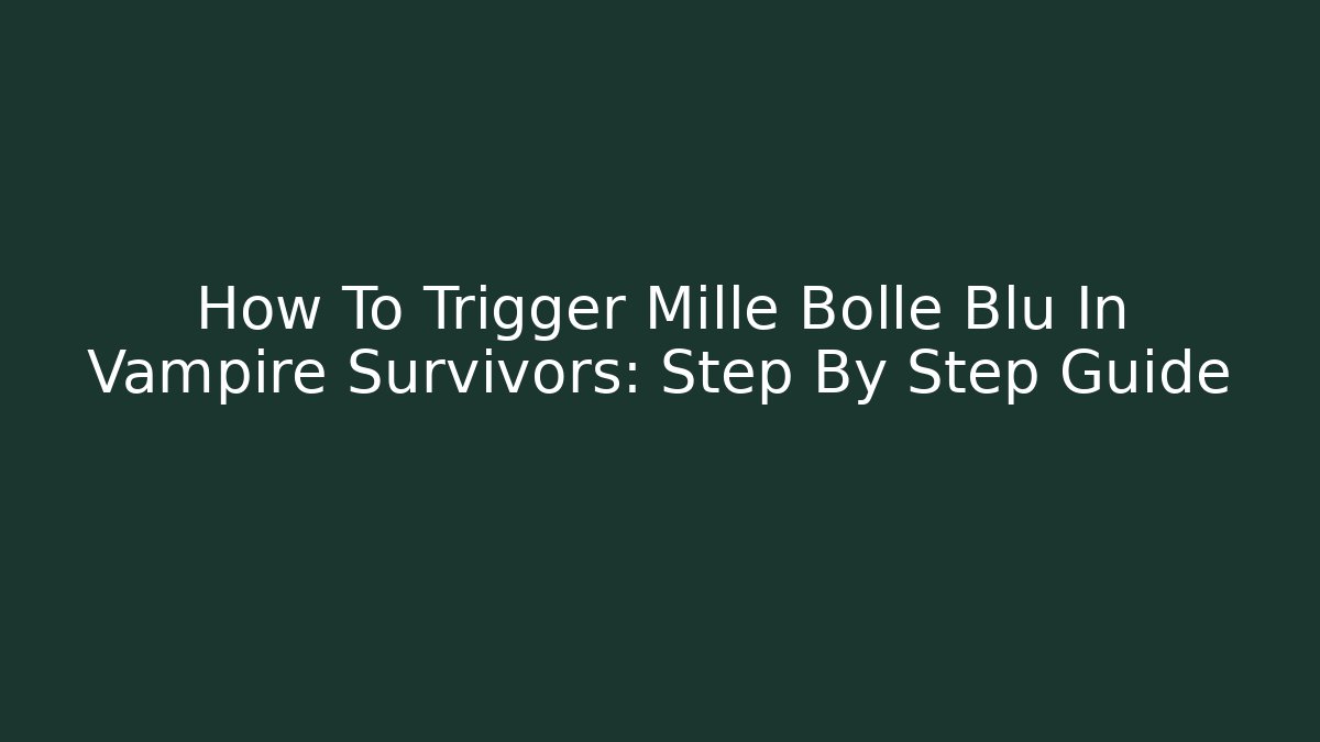 How To Trigger Mille Bolle Blu In Vampire Survivors: Step By Step Guide