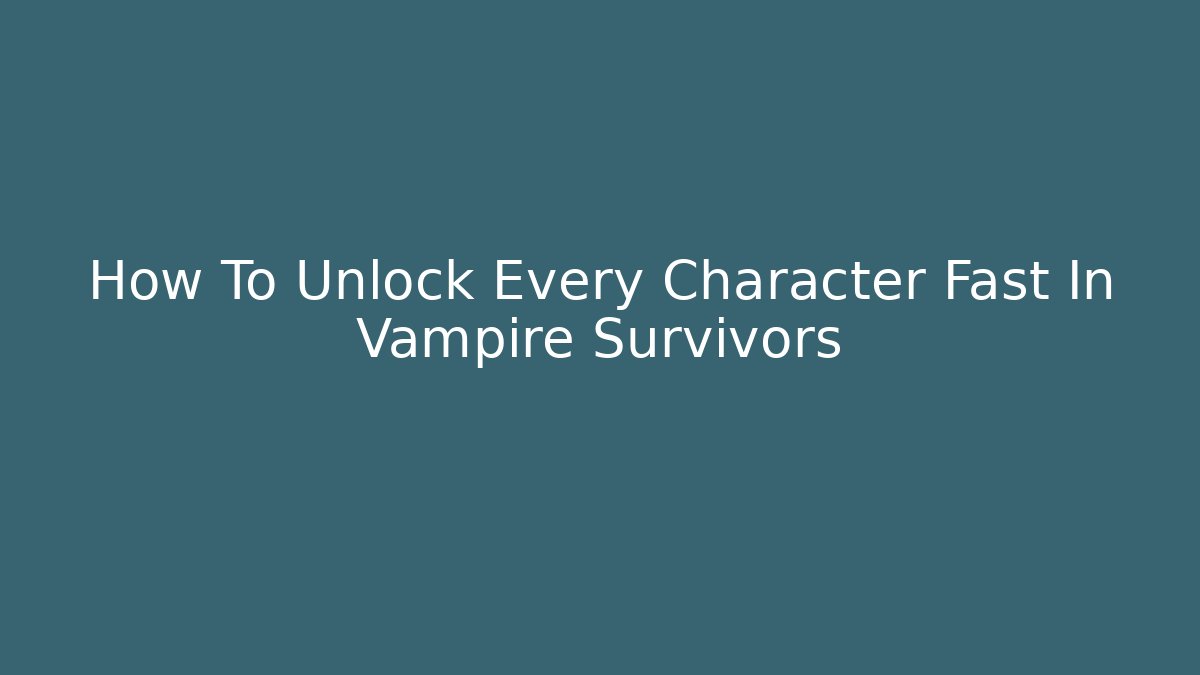 How To Unlock Every Character Fast In Vampire Survivors - Create More Assets