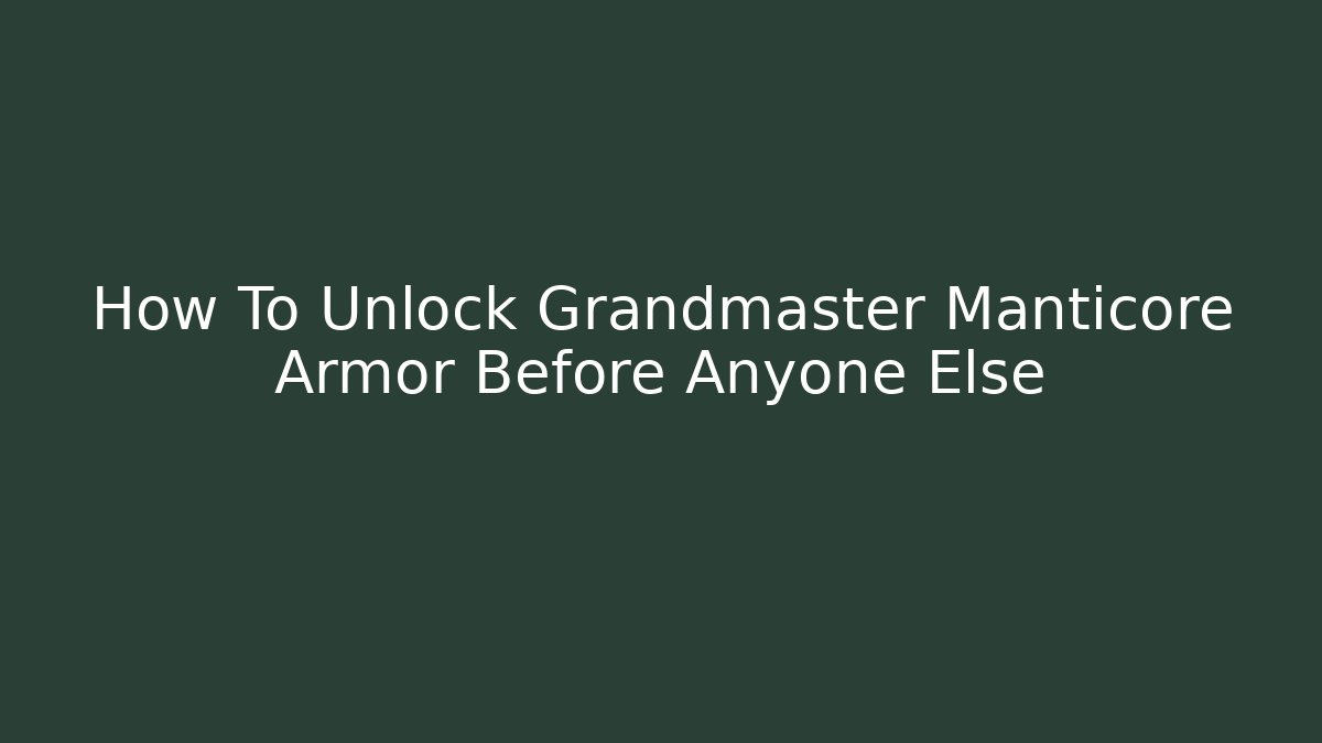How To Unlock Grandmaster Manticore Armor Before Anyone Else