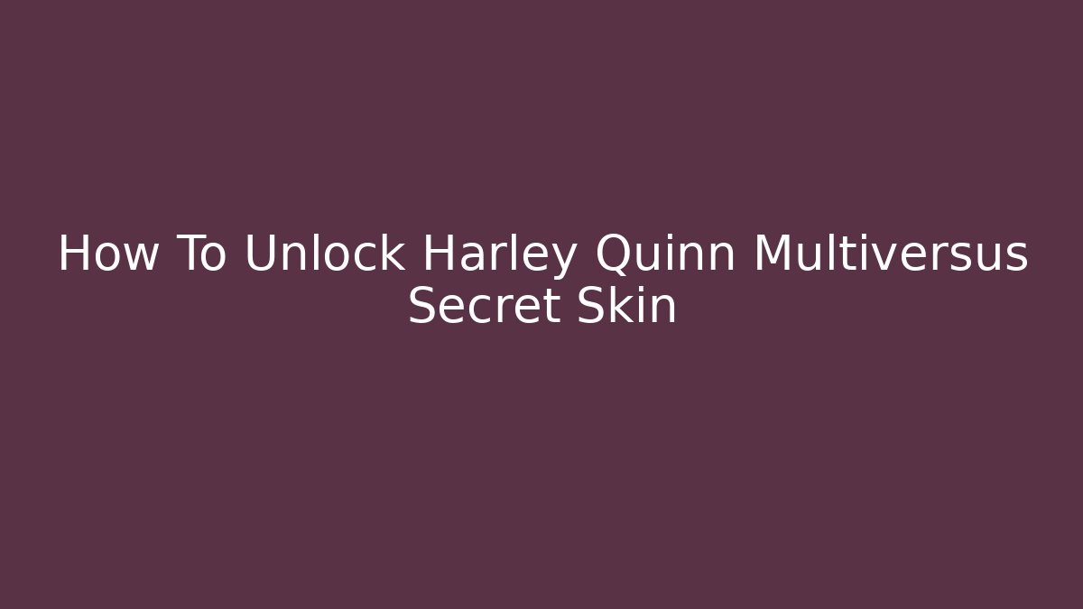 How To Unlock Harley Quinn Multiversus Secret Skin