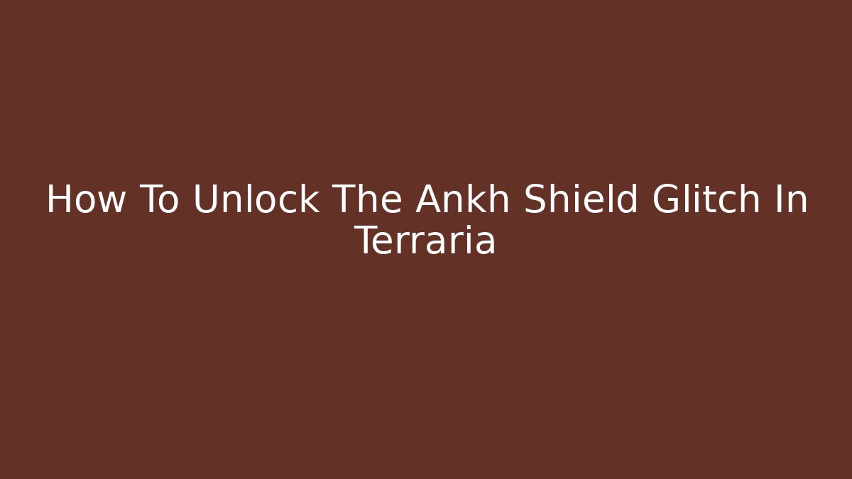 How To Unlock The Ankh Shield Glitch In Terraria