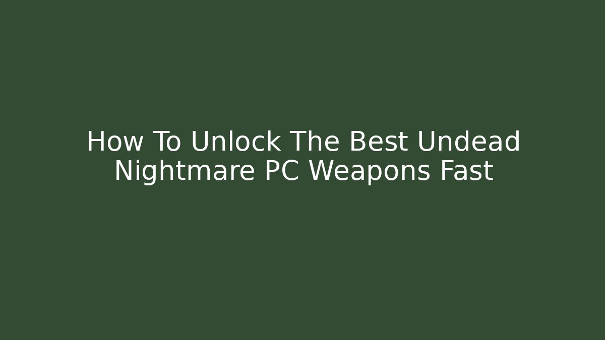 How To Unlock The Best Undead Nightmare PC Weapons Fast