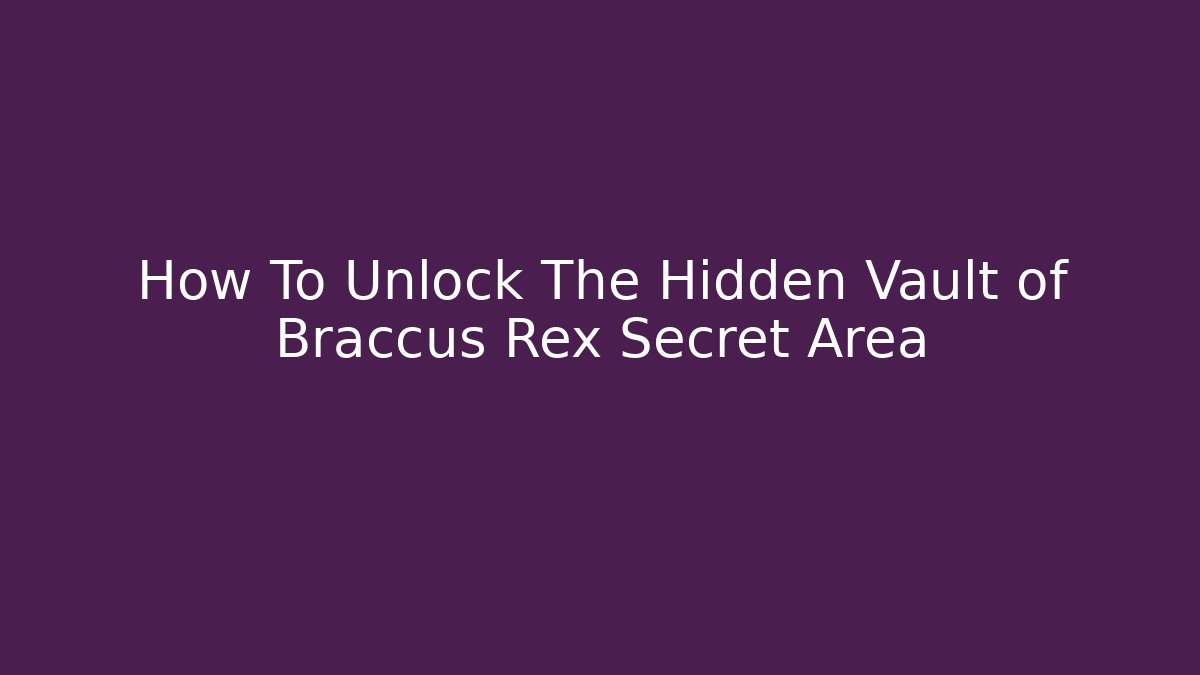 How To Unlock The Hidden Vault of Braccus Rex Secret Area