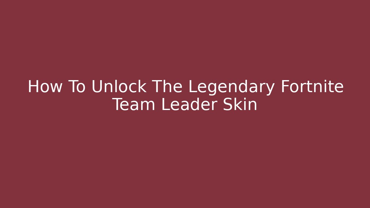 How To Unlock The Legendary Fortnite Team Leader Skin