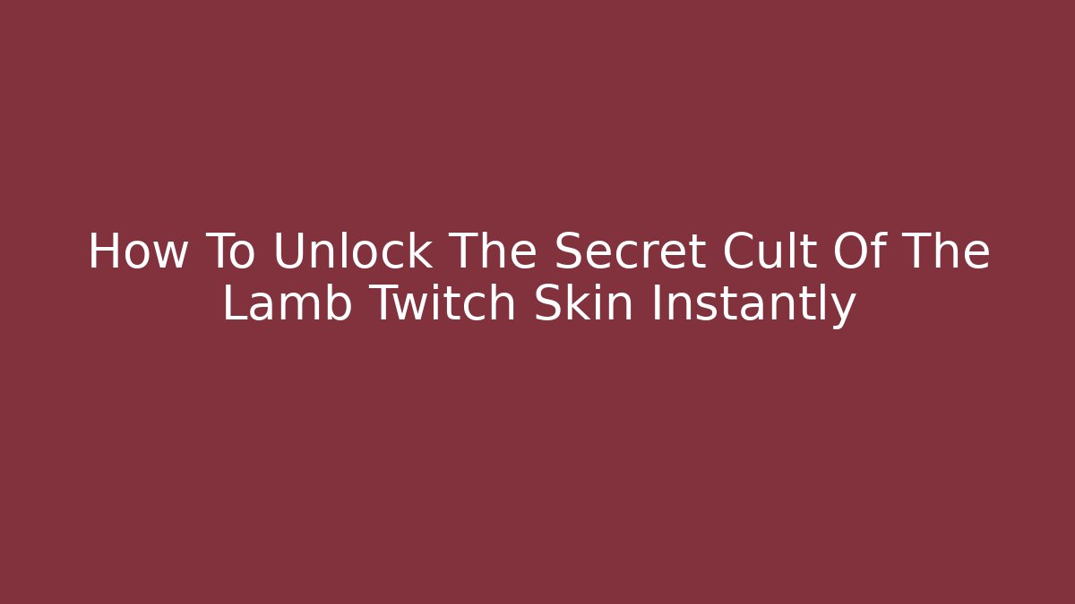 How To Unlock The Secret Cult Of The Lamb Twitch Skin Instantly