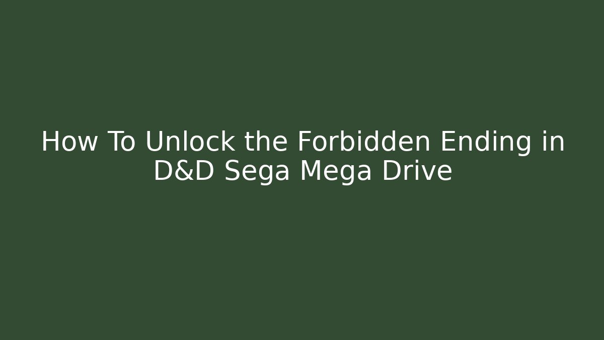 How To Unlock the Forbidden Ending in D&D Sega Mega Drive