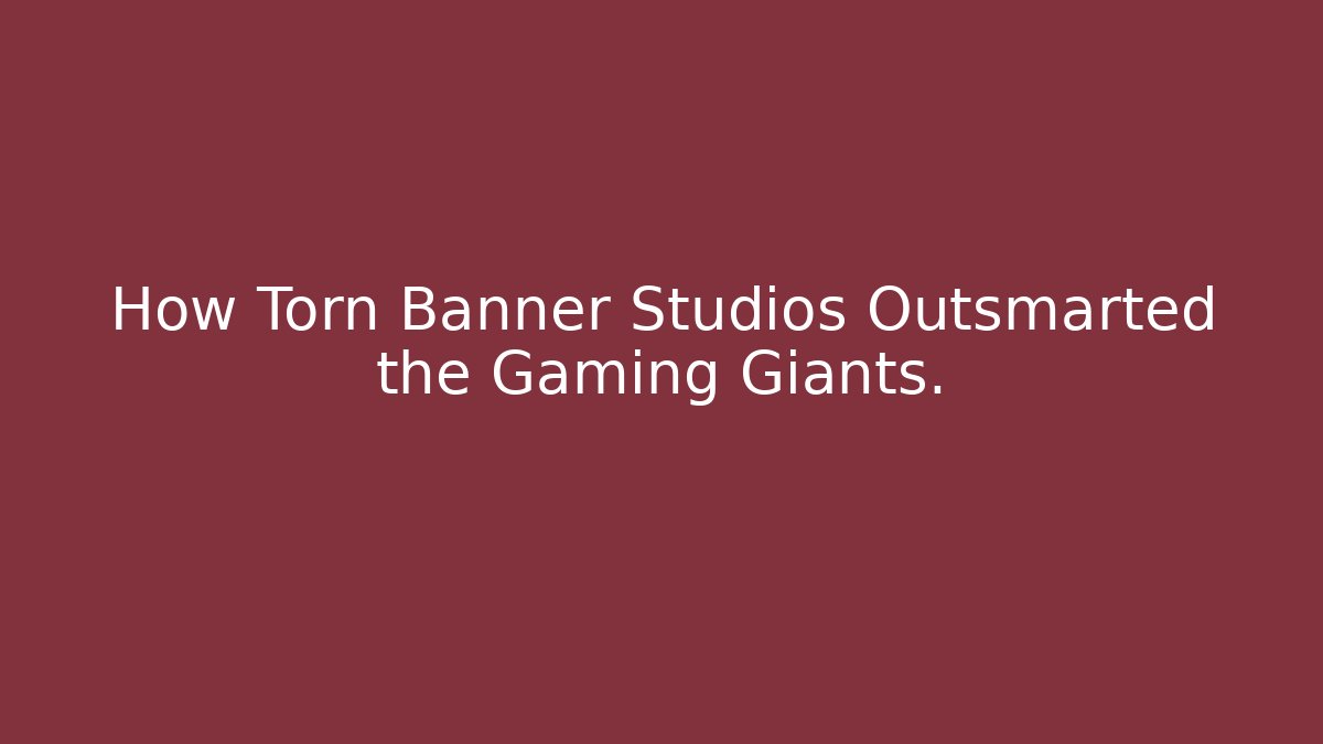 How Torn Banner Studios Outsmarted the Gaming Giants. - Create More Assets