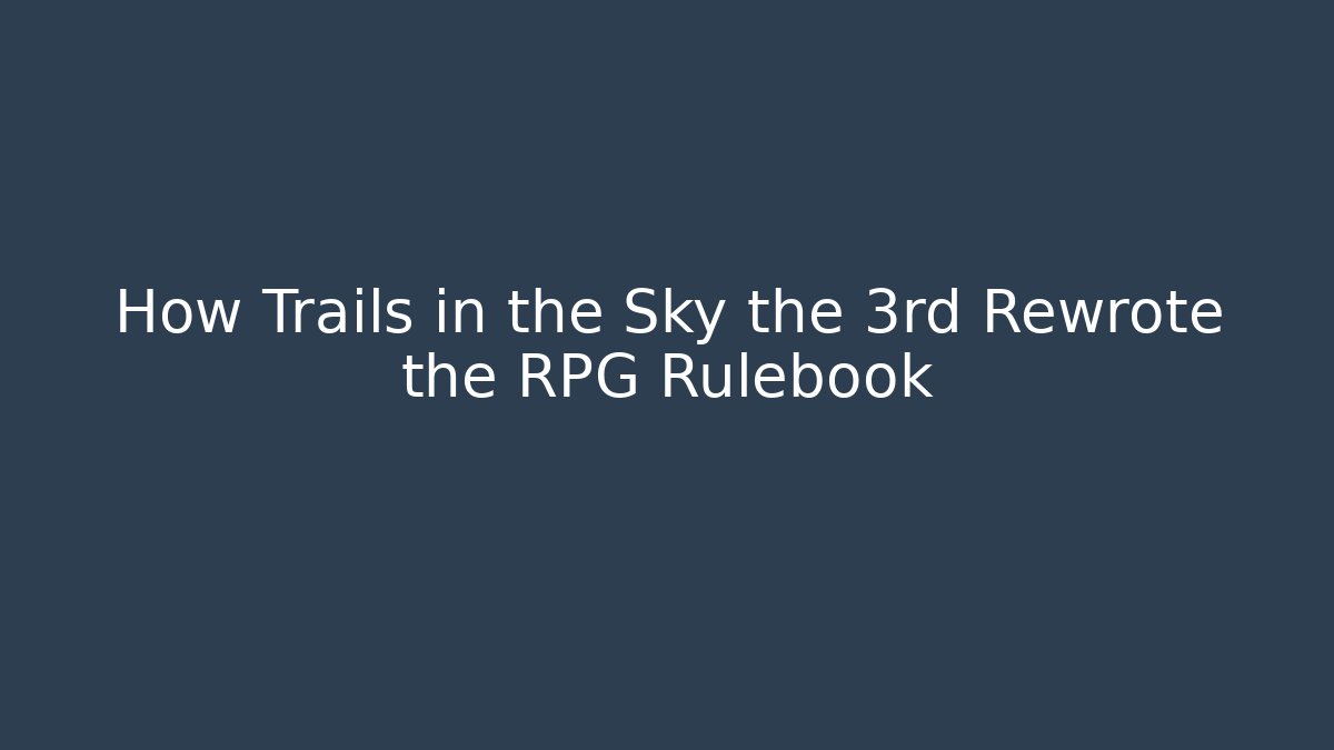 How Trails in the Sky the 3rd Rewrote the RPG Rulebook