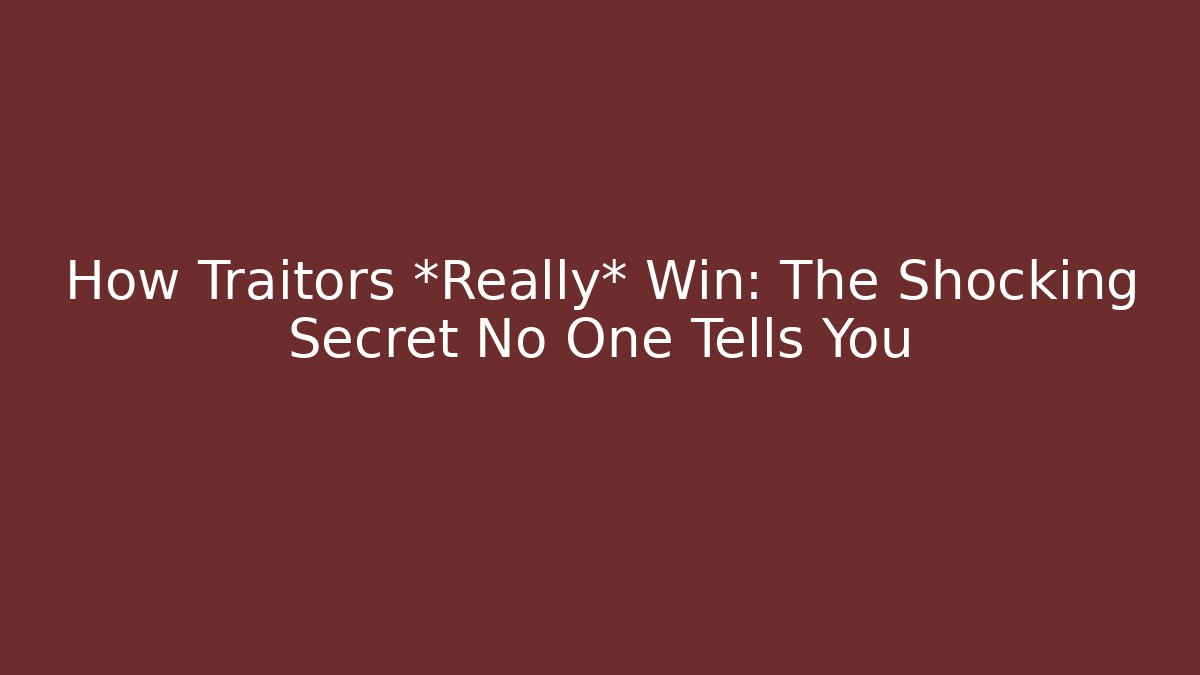 How Traitors *Really* Win: The Shocking Secret No One Tells You