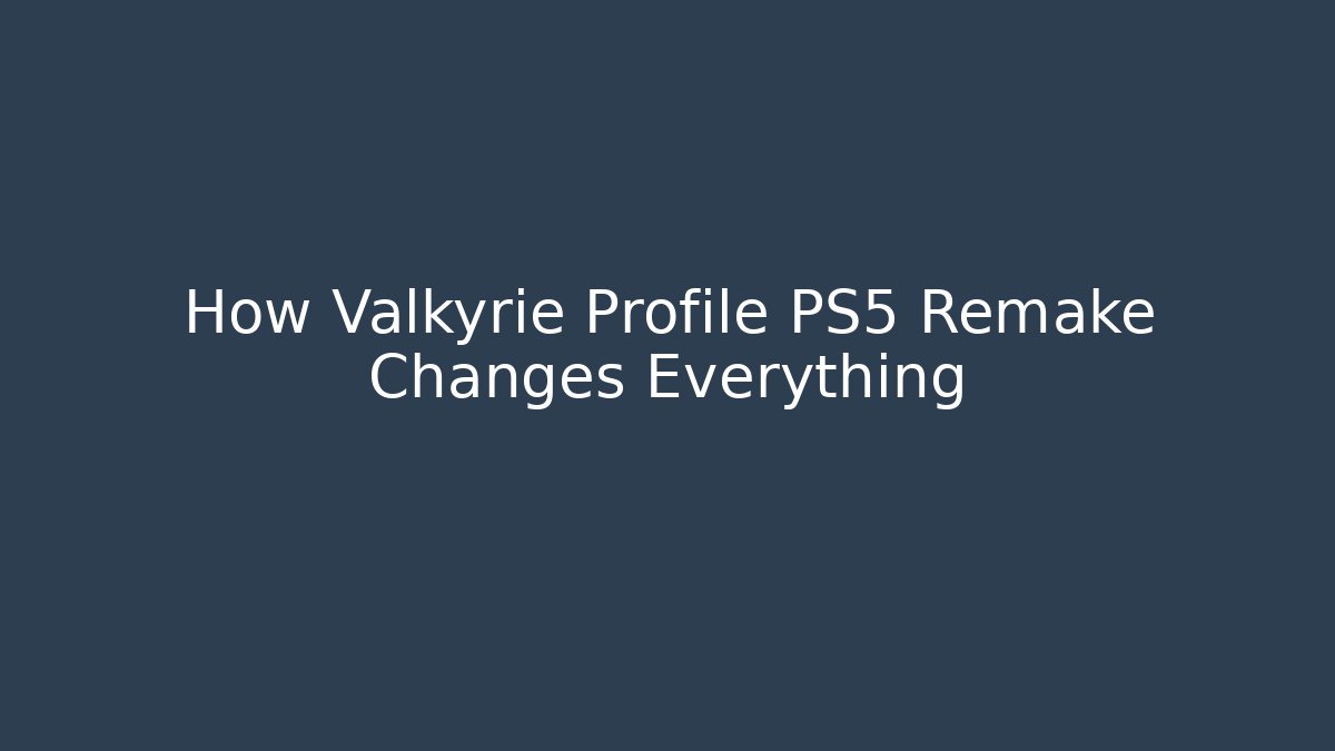 How Valkyrie Profile PS5 Remake Changes Everything - Create More Assets