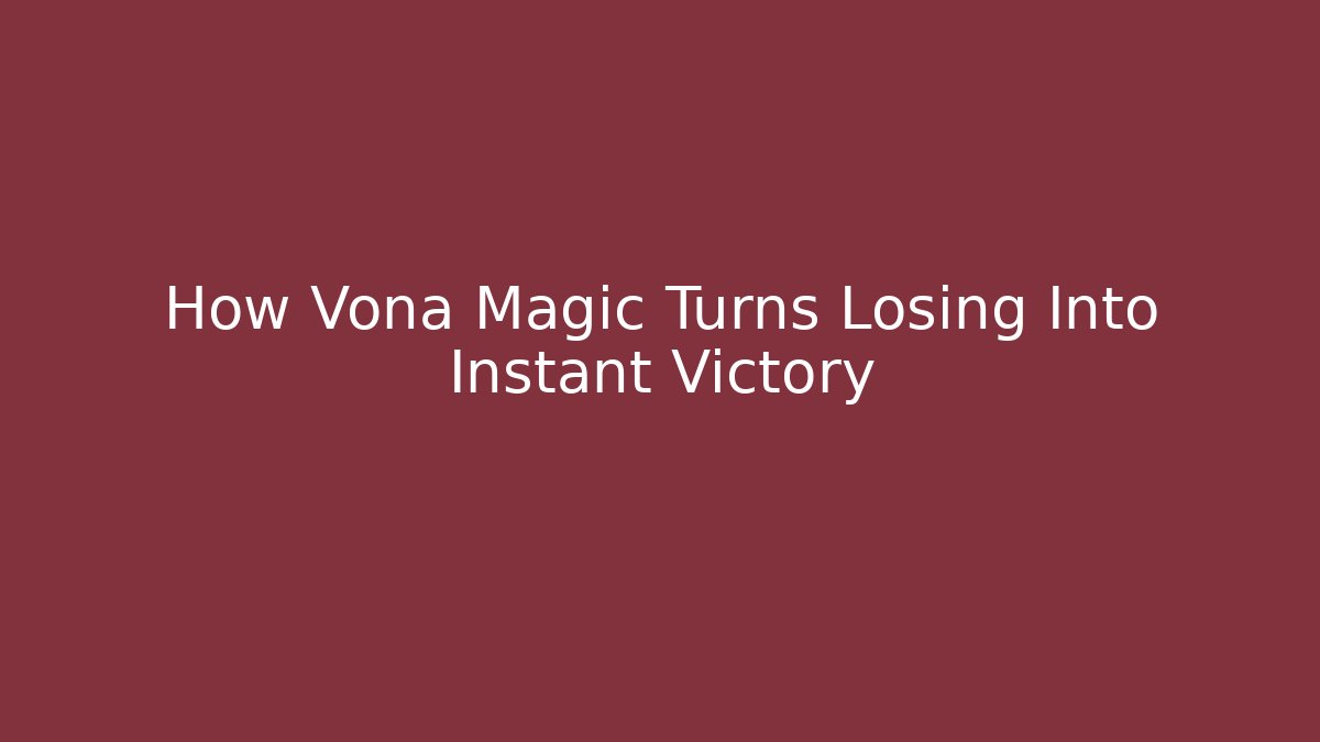 How Vona Magic Turns Losing Into Instant Victory