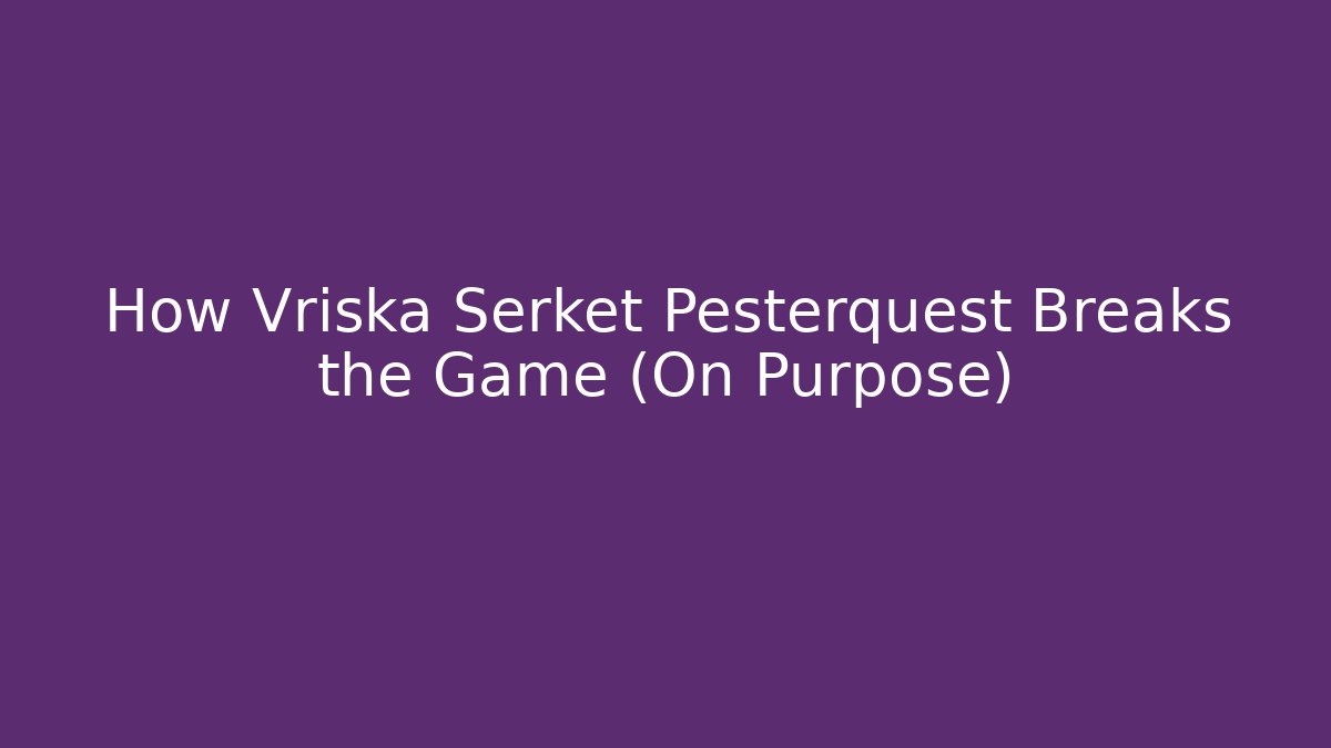 How Vriska Serket Pesterquest Breaks the Game (On Purpose)