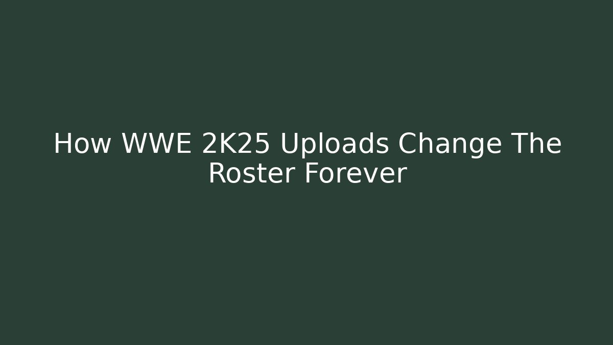 How WWE 2K25 Uploads Change The Roster Forever - Create More Assets