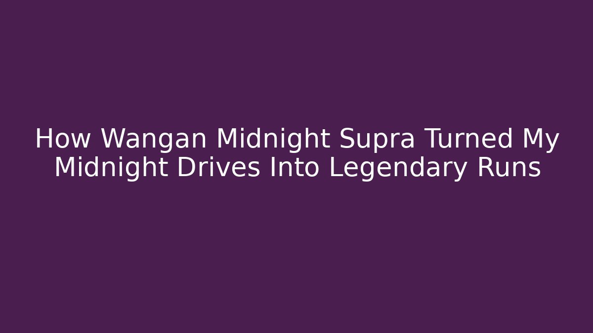 How Wangan Midnight Supra Turned My Midnight Drives Into Legendary Runs